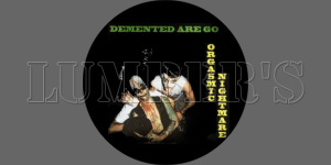 DEMENTED ARE GO - Orgasmic Nightmare